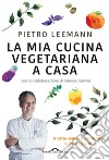 La mia cucina vegetariana a casa libro di Leemann Pietro Salvini Simone