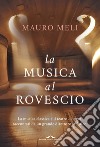 La musica al rovescio. La musica classica e il teatro d'opera raccontati da un grande direttore artistico libro