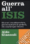 Guerra all'ISIS. Gli errori che abbiamo fatto, perché rischiamo di perderla, che cosa fare per vincerla libro