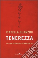 Tenerezza. La rivoluzione del potere gentile libro