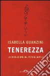 Tenerezza. La rivoluzione del potere gentile libro di Guanzini Isabella