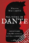 Nel nome di Dante. Diventare grandi con la Divina Commedia libro