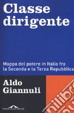 Classe dirigente. Mappa del potere in Italia fra la Seconda e la Terza Repubblica libro