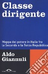 Classe dirigente. Mappa del potere in Italia fra la Seconda e la Terza Repubblica libro