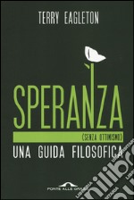 Speranza (senza ottimismo). Una guida filosofica libro