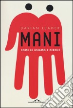 Mani. Come le usiamo e perché libro