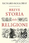 Breve storia delle religioni libro di Holloway Richard