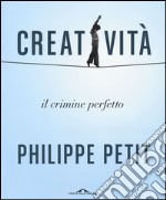 Creatività. Il crimine perfetto libro