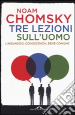 Tre lezioni sull'uomo. Linguaggio, conoscenza, bene comune libro