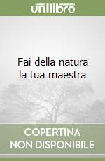 Fai della natura la tua maestra libro