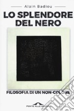 Lo splendore del nero. Filosofia di un non-colore libro