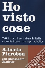 Ho visto cose. Tutti i trucchi per rubare in Italia raccontati da un manager pubblico