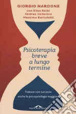 Psicoterapia breve a lungo termine. Trattare con successo anche le piscopatologie maggiori libro