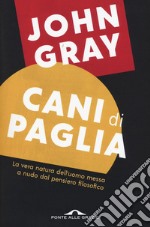 Cani di paglia. Pensieri sull'uomo e altri animali libro