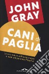 Cani di paglia. Pensieri sull'uomo e altri animali libro