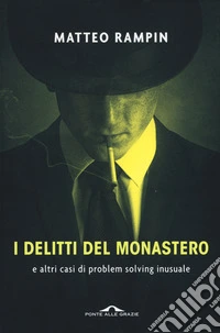 I delitti del monastero e altri casi di problem solving inusuale