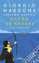 Oltre sé stessi. Scienza e arte della performance libro