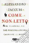 Come non letto. 10 classici +1 che possono ancora cambiare il mondo libro di Zaccuri Alessandro
