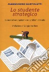 Lo studente strategico. Come risolvere rapidamente i problemi di studio. Nuova ediz. libro