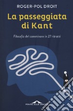 La passeggiata di Kant. Filosofia del camminare in 27 ritratti libro