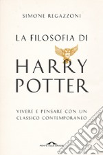 La filosofia di Harry Potter. Vivere e pensare con un classico contemporaneo libro