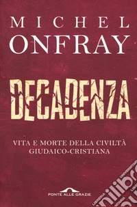 Decadenza. Vita e morte della civiltà giudaico-cristiana
