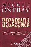 Decadenza. Vita e morte della civiltà giudaico-cristiana libro