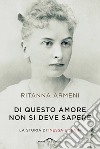 Di questo amore non si deve sapere. La storia di Inessa e Lenin libro