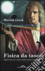 Fisica da tasca. Esperimenti e idee sulla natura delle cose libro