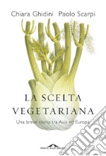 La scelta vegetariana. Una breve storia tra Asia ed Europa libro