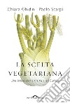 La scelta vegetariana. Una breve storia tra Asia ed Europa libro