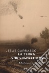 La terra che calpestiamo libro di Carrasco Jesús