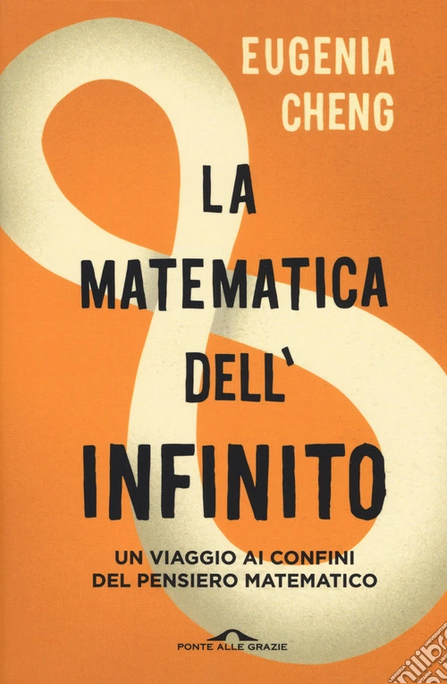 La matematica dell'infinito. Un viaggio ai confini del pensiero matematico