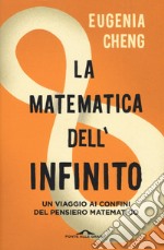 La matematica dell'infinito. Un viaggio ai confini del pensiero matematico libro