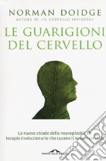 Le guarigioni del cervello. Le nuove strade della neuroplasticità: terapie rivoluzionarie che curano il nostro cervello. Nuova ediz. libro