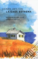 La casa estrema. Un anno di vita sulla grande spiaggia di Cape Cod libro