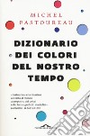 Dizionario dei colori del nostro tempo libro di Pastoureau Michel