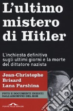 L'ultimo mistero di Hitler. L'inchiesta definitiva sugli ultimi giorni e la morte del dittatore nazista libro