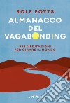 Almanacco del vagabonding. 366 meditazioni per girare il mondo libro