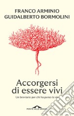 Accorgersi di essere vivi. Un breviario per chi ha perso la via libro