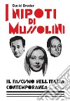 I nipoti di Mussolini. Il fascismo nell'Italia contemporanea libro