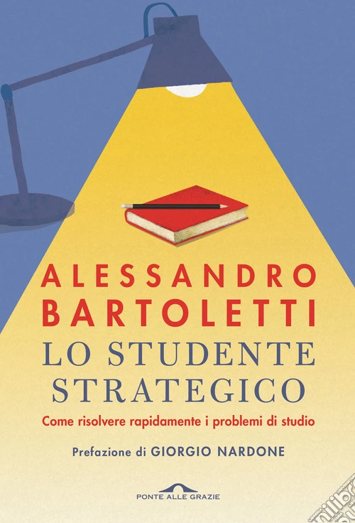 Lo studente strategico. Come risolvere rapidamente i problemi di studio. Nuova ediz.