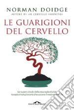 Le guarigioni del cervello. Le nuove strade della neuroplasticità: terapie rivoluzionarie che curano il nostro cervello libro