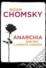 Anarchia. Idee per l'umanità liberata libro