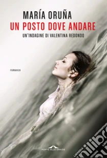 Un posto dove andare. Un'indagine di Valentina Redondo