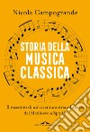 Storia della musica classica. Il racconto di un'avventura straordinaria dal Medioevo a Spotify libro