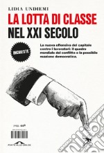 La lotta di classe nel XXI secolo. La nuova offensiva del capitale contro i lavoratori: il quadro mondiale del conflitto e la possibile reazione democratica libro