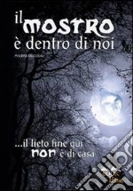 Il mostro è dentro di noi. Il lieto fine qui non è di casa libro