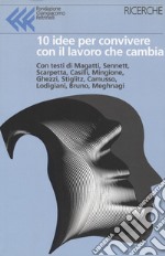 10 idee per convivere con il lavoro che cambia (Titolo venduto esclusivamente nelle librerie Feltrinelli) libro