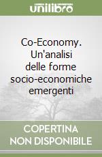 Co-Economy. Un'analisi delle forme socio-economiche emergenti